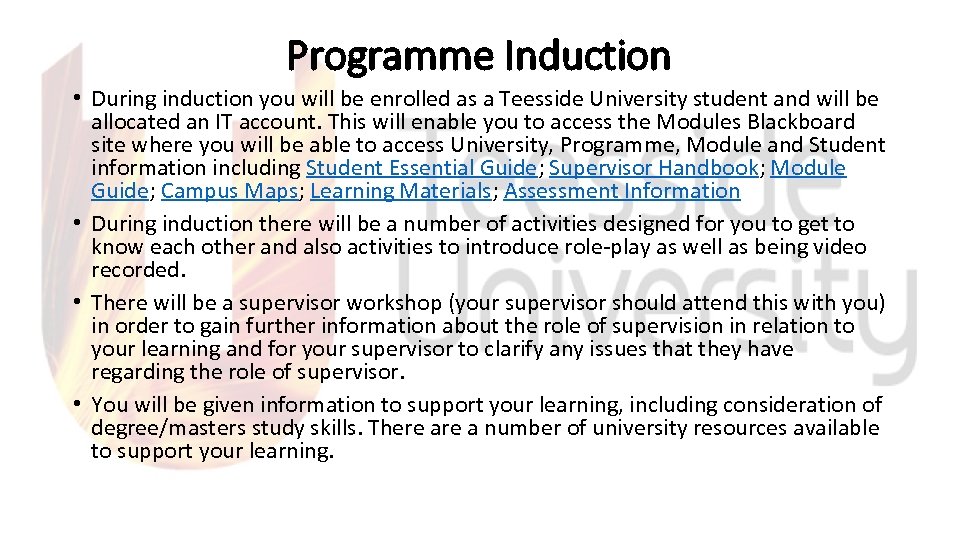 Programme Induction • During induction you will be enrolled as a Teesside University student