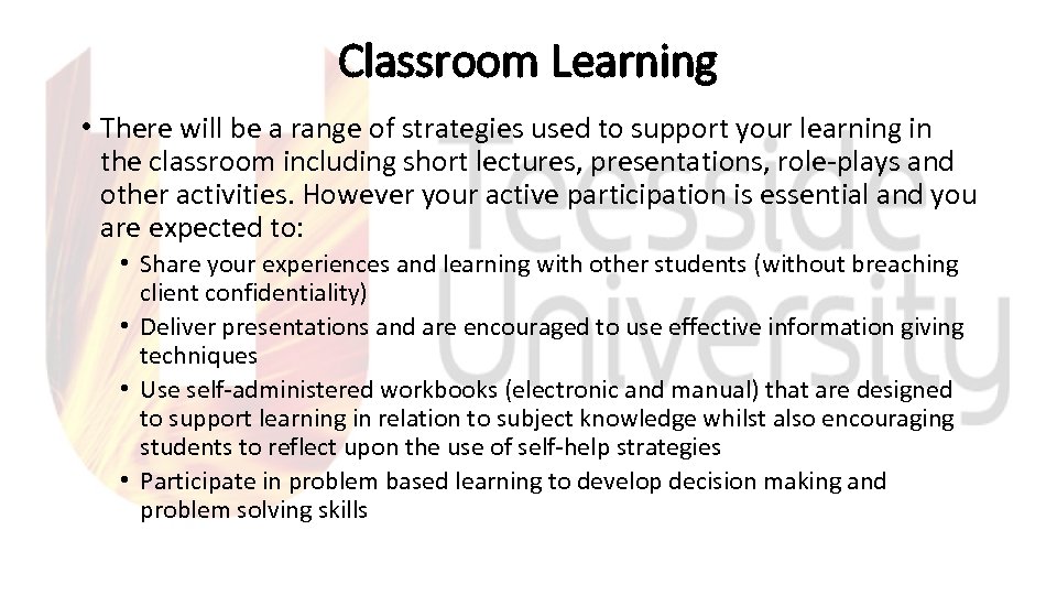 Classroom Learning • There will be a range of strategies used to support your