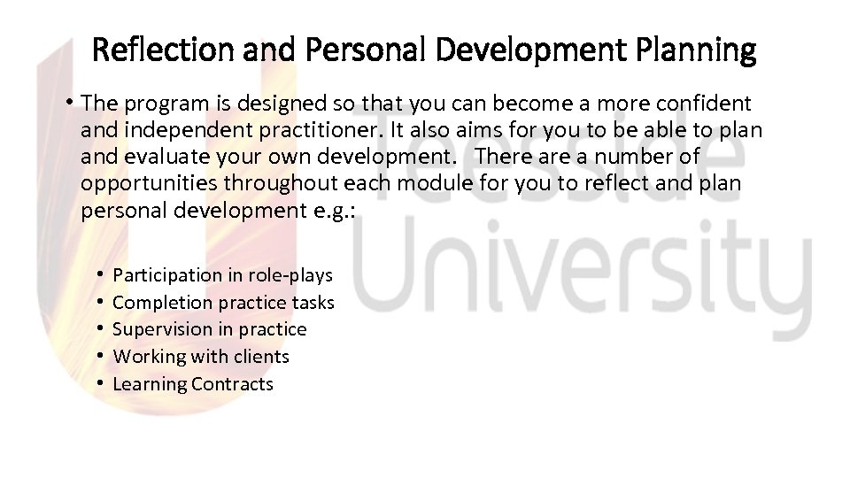 Reflection and Personal Development Planning • The program is designed so that you can