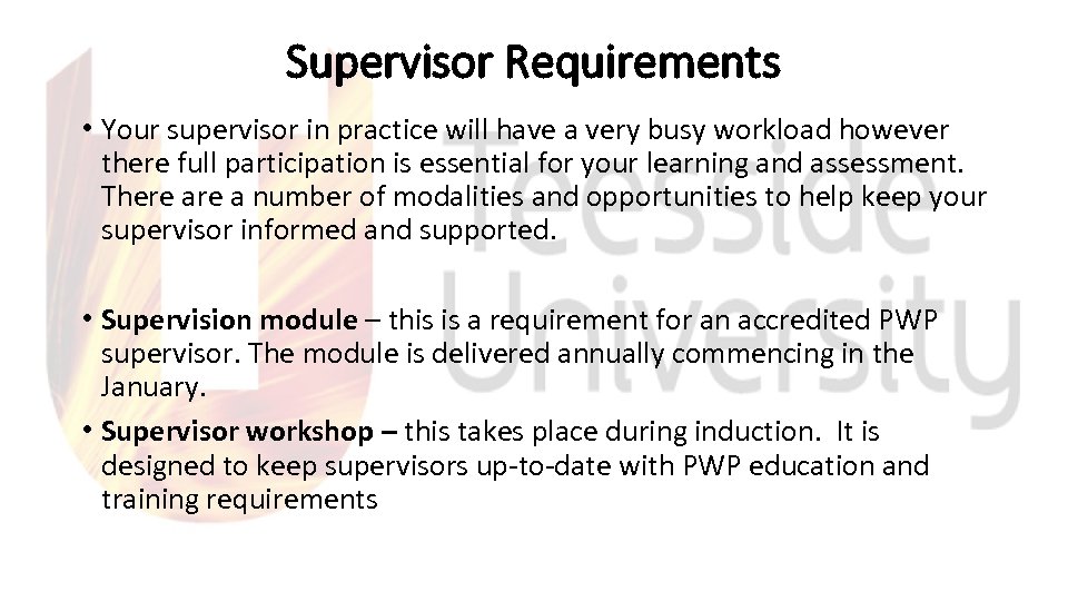 Supervisor Requirements • Your supervisor in practice will have a very busy workload however