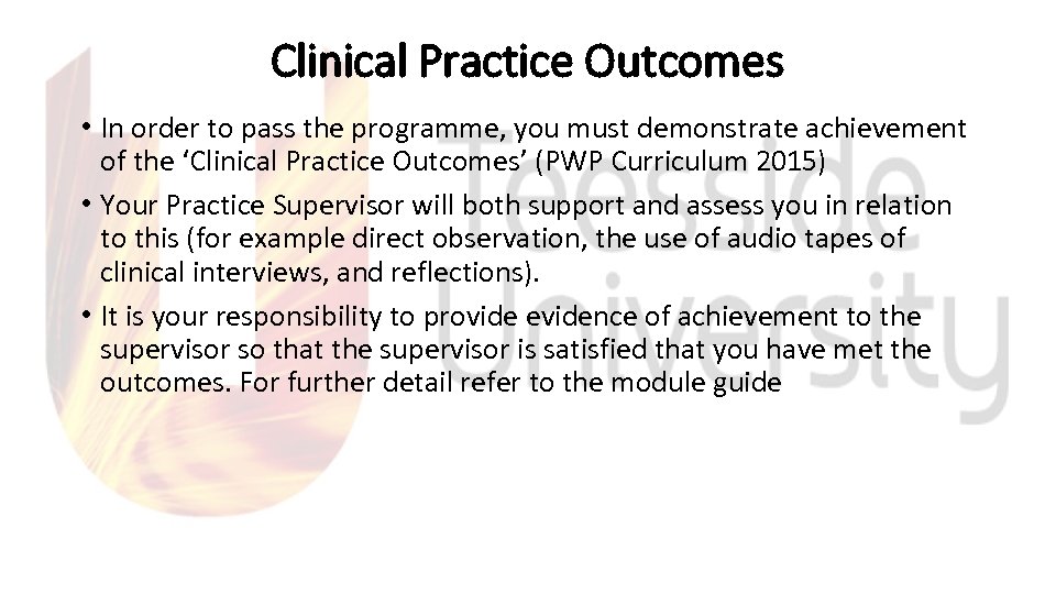 Clinical Practice Outcomes • In order to pass the programme, you must demonstrate achievement