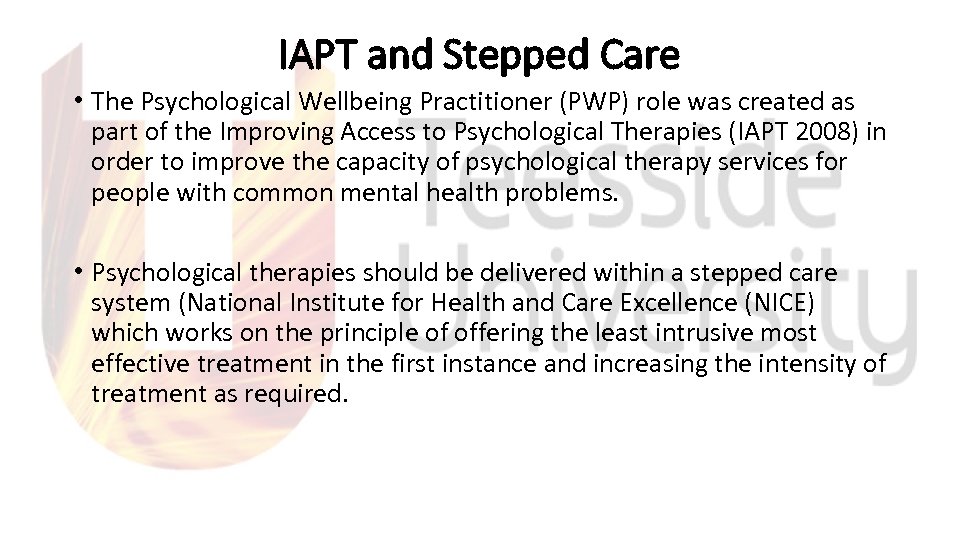 IAPT and Stepped Care • The Psychological Wellbeing Practitioner (PWP) role was created as