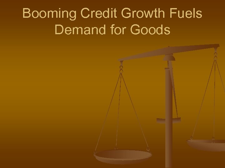 Booming Credit Growth Fuels Demand for Goods 