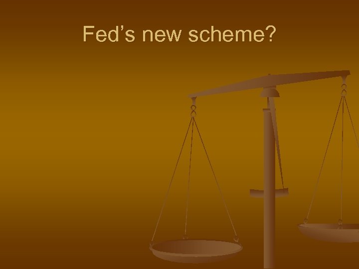 Fed’s new scheme? 