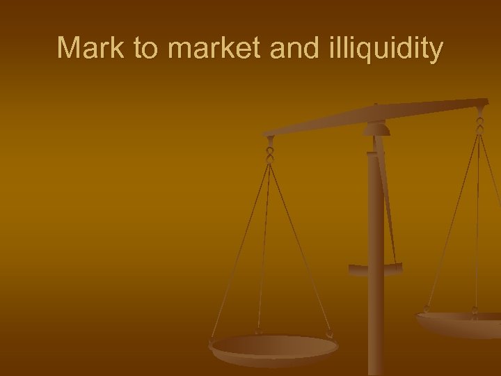 Mark to market and illiquidity 