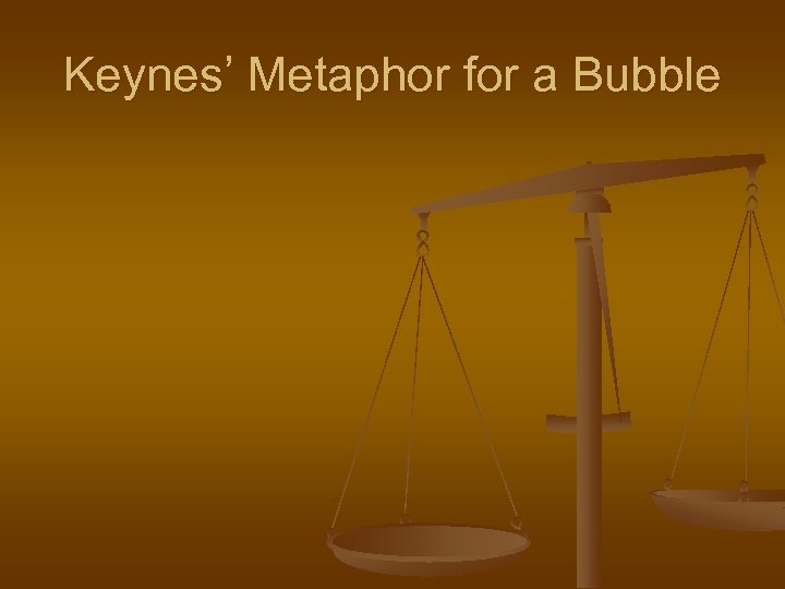 Keynes’ Metaphor for a Bubble 