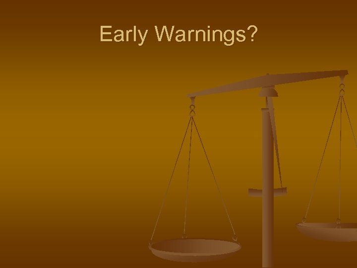 Early Warnings? 