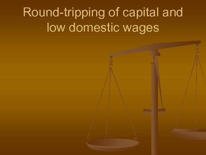 Round-tripping of capital and low domestic wages 