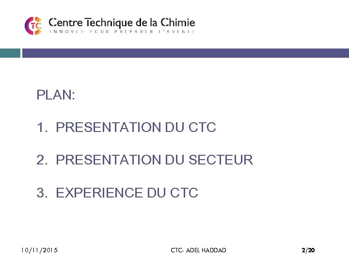 PLAN: 1. PRESENTATION DU CTC 2. PRESENTATION DU SECTEUR 3. EXPERIENCE DU CTC 10/11/2015