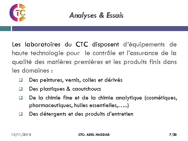 Analyses & Essais Les laboratoires du CTC disposent d’équipements de haute technologie pour le