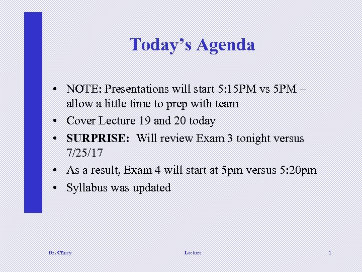 Today’s Agenda • NOTE: Presentations will start 5: 15 PM vs 5 PM –