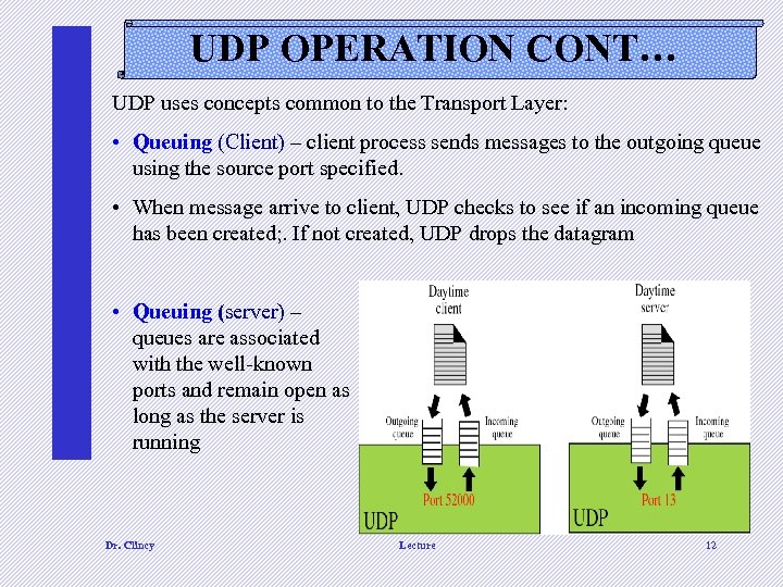 UDP OPERATION CONT… UDP uses concepts common to the Transport Layer: • Queuing (Client)