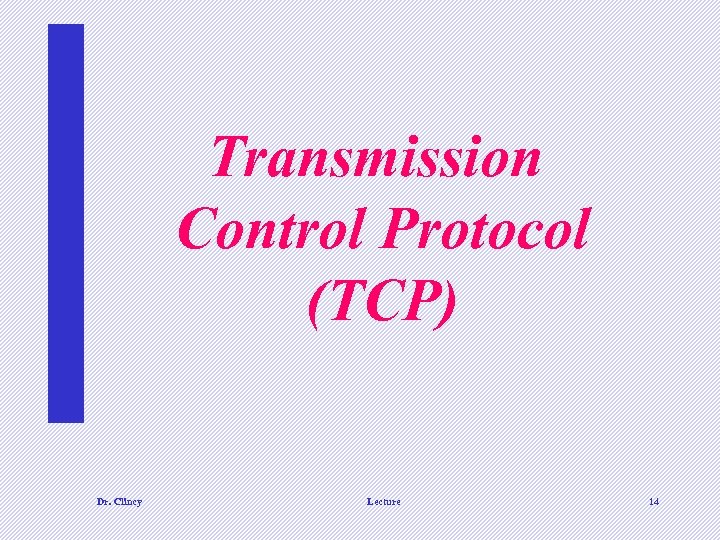 Transmission Control Protocol (TCP) Dr. Clincy Lecture 14 