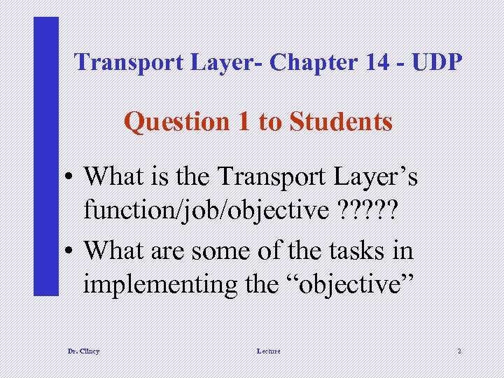 Transport Layer- Chapter 14 - UDP Question 1 to Students • What is the