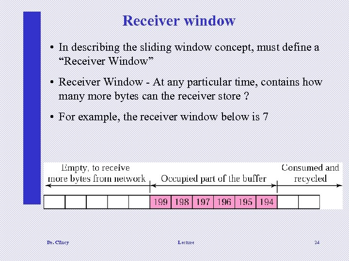Receiver window • In describing the sliding window concept, must define a “Receiver Window”