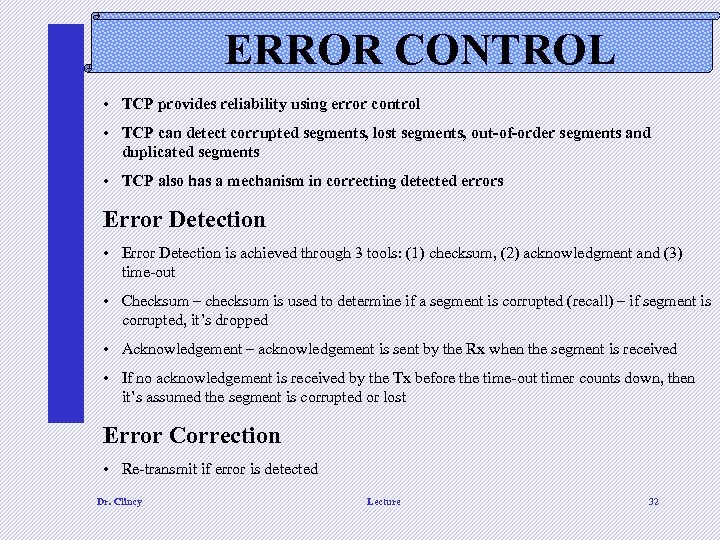 ERROR CONTROL • TCP provides reliability using error control • TCP can detect corrupted