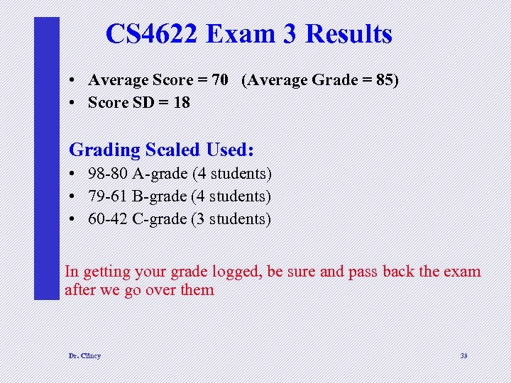 CS 4622 Exam 3 Results • Average Score = 70 (Average Grade = 85)