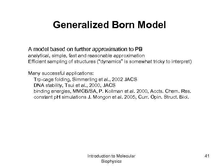 Generalized Born Model A model based on further approximation to PB analytical, simple, fast