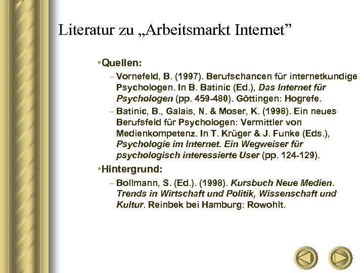 Literatur zu „Arbeitsmarkt Internet” • Quellen: – Vornefeld, B. (1997). Berufschancen für internetkundige Psychologen.