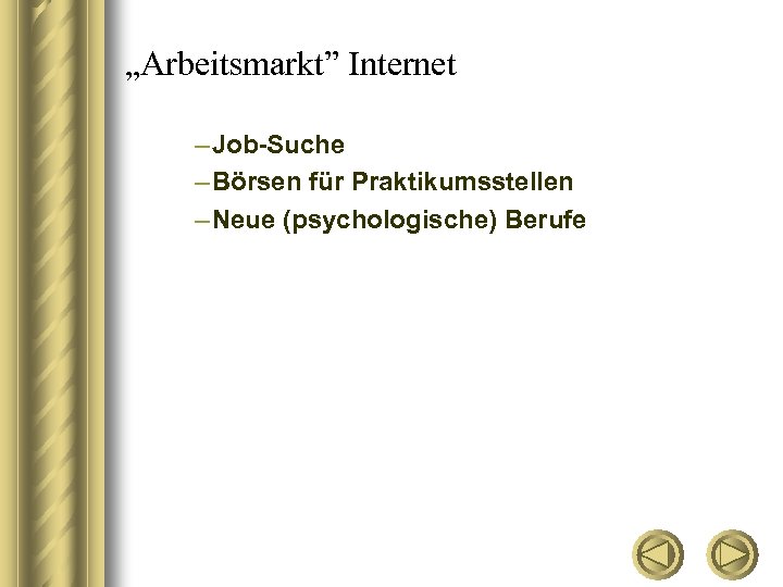 „Arbeitsmarkt” Internet – Job-Suche – Börsen für Praktikumsstellen – Neue (psychologische) Berufe 