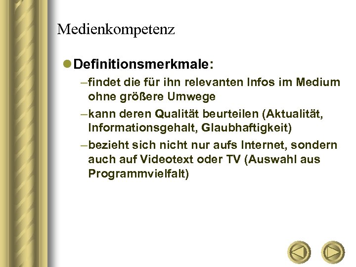 Medienkompetenz l Definitionsmerkmale: – findet die für ihn relevanten Infos im Medium ohne größere