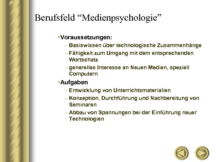 Berufsfeld “Medienpsychologie” • Voraussetzungen: – Basiswissen über technologische Zusammenhänge – Fähigkeit zum Umgang mit