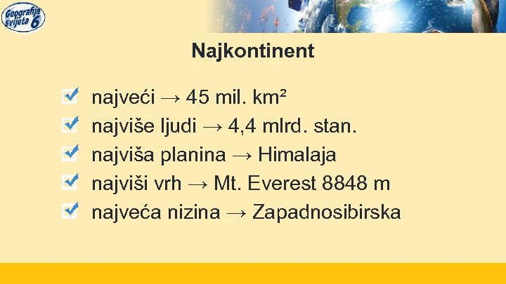 Najkontinent najveći → 45 mil. km² najviše ljudi → 4, 4 mlrd. stan. najviša