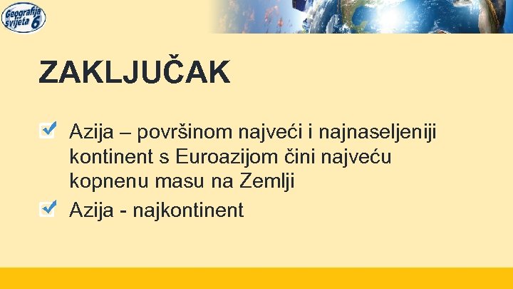 ZAKLJUČAK Azija – površinom najveći i najnaseljeniji kontinent s Euroazijom čini najveću kopnenu masu