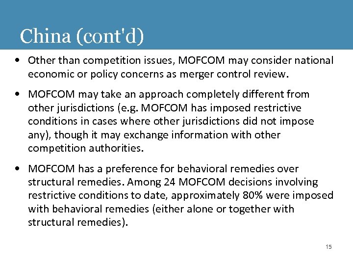China (cont'd) • Other than competition issues, MOFCOM may consider national economic or policy