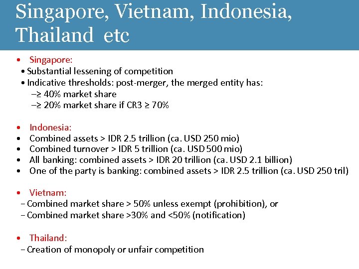 Singapore, Vietnam, Indonesia, Thailand etc • Singapore: • Substantial lessening of competition • Indicative