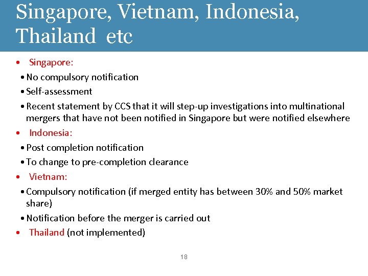 Singapore, Vietnam, Indonesia, Thailand etc • Singapore: • No compulsory notification • Self-assessment •