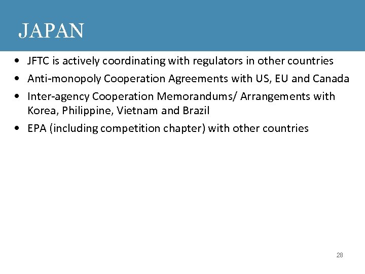 JAPAN • JFTC is actively coordinating with regulators in other countries • Anti-monopoly Cooperation