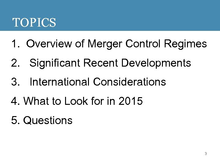TOPICS 1. Overview of Merger Control Regimes 2. Significant Recent Developments 3. International Considerations