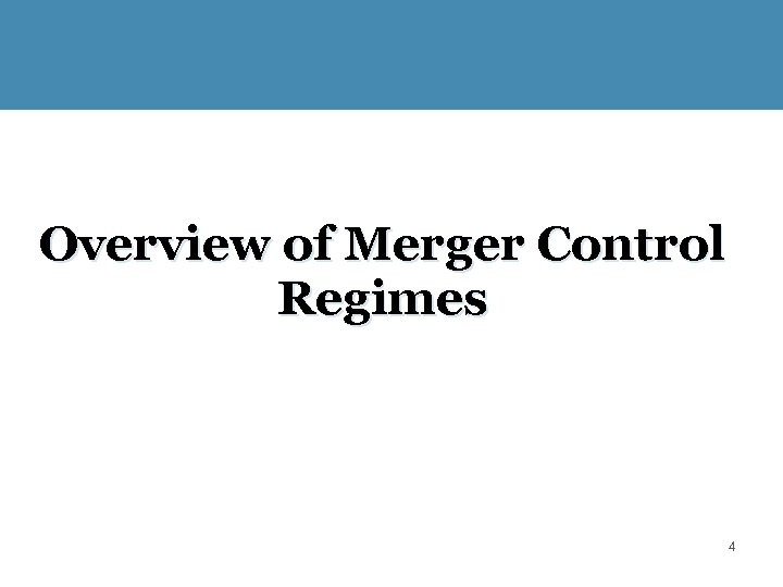 Overview of Merger Control Regimes 4 