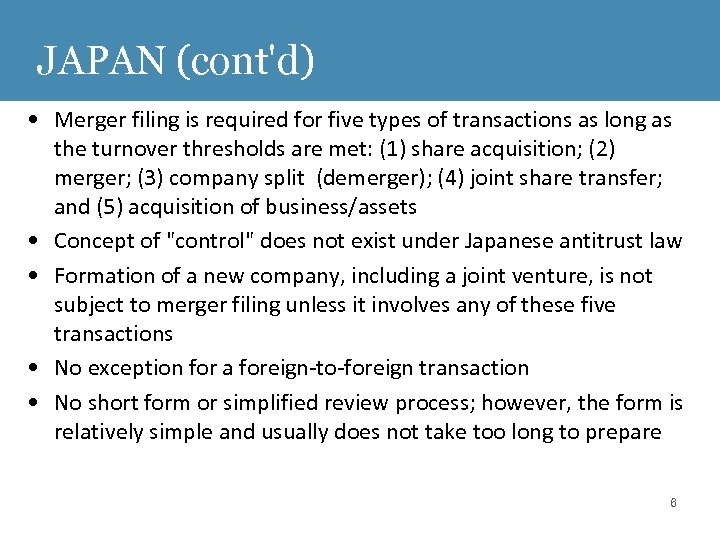 JAPAN (cont'd) • Merger filing is required for five types of transactions as long