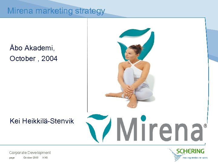 Mirena marketing strategy Åbo Akademi, October , 2004 Kei Heikkilä-Stenvik Corporate Development page October
