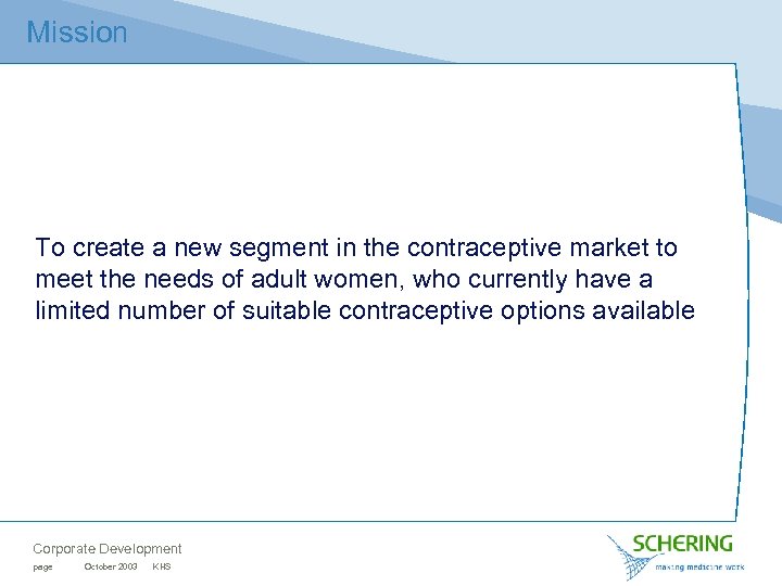 Mission To create a new segment in the contraceptive market to meet the needs