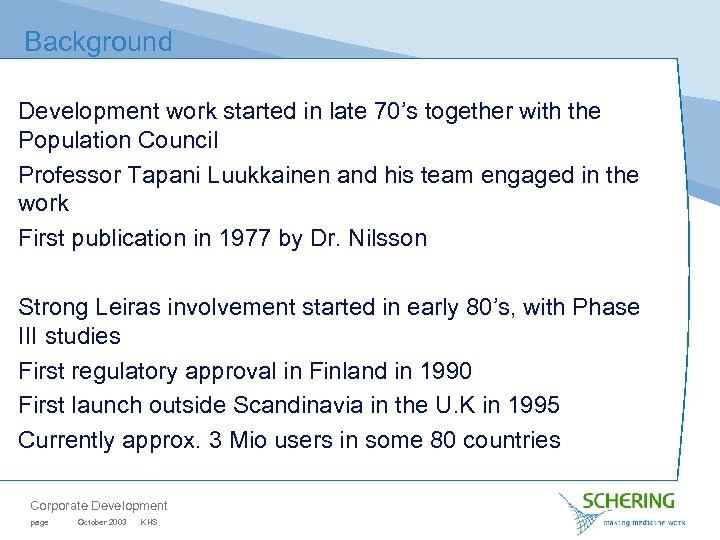 Background Development work started in late 70’s together with the Population Council Professor Tapani