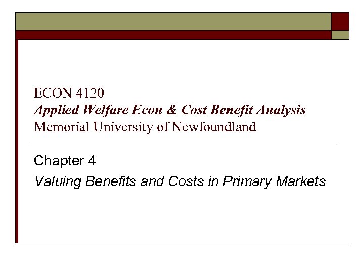 ECON 4120 Applied Welfare Econ & Cost Benefit Analysis Memorial University of Newfoundland Chapter