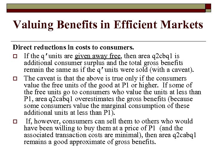 Valuing Benefits in Efficient Markets Direct reductions in costs to consumers. o If the