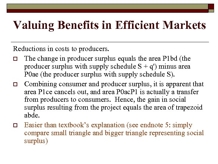 Valuing Benefits in Efficient Markets Reductions in costs to producers. o The change in