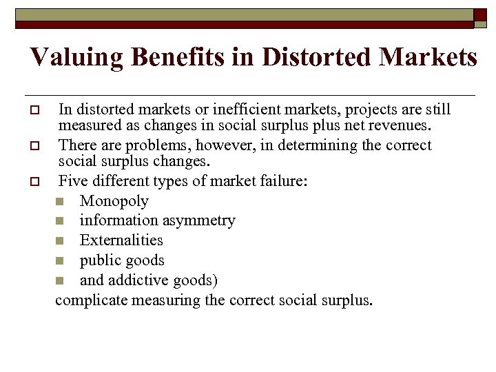 Valuing Benefits in Distorted Markets o o o In distorted markets or inefficient markets,