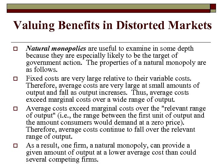 Valuing Benefits in Distorted Markets o o Natural monopolies are useful to examine in