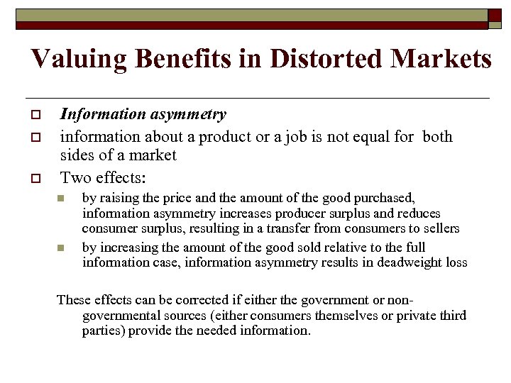 Valuing Benefits in Distorted Markets o o o Information asymmetry information about a product