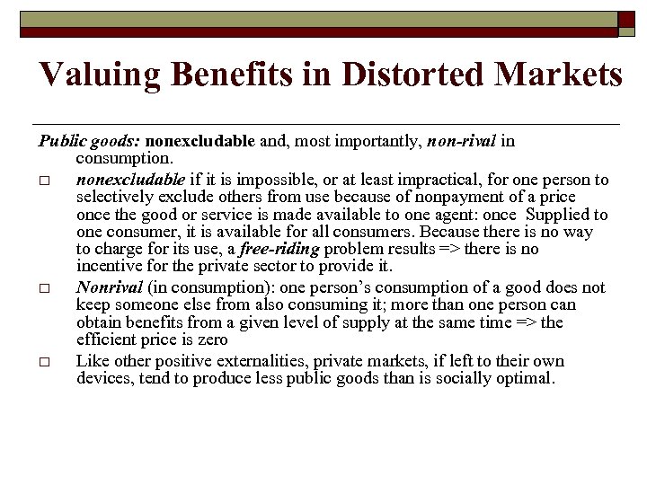 Valuing Benefits in Distorted Markets Public goods: nonexcludable and, most importantly, non-rival in consumption.