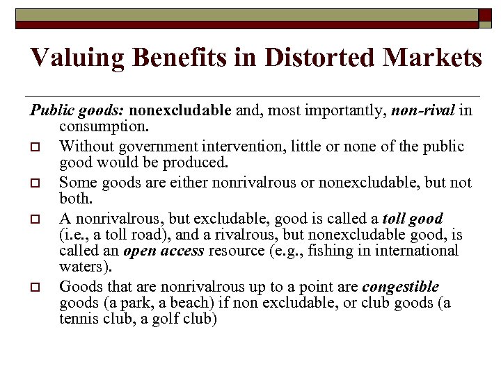 Valuing Benefits in Distorted Markets Public goods: nonexcludable and, most importantly, non-rival in consumption.