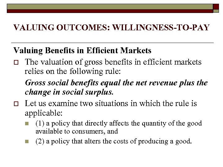 VALUING OUTCOMES: WILLINGNESS-TO-PAY Valuing Benefits in Efficient Markets o The valuation of gross benefits