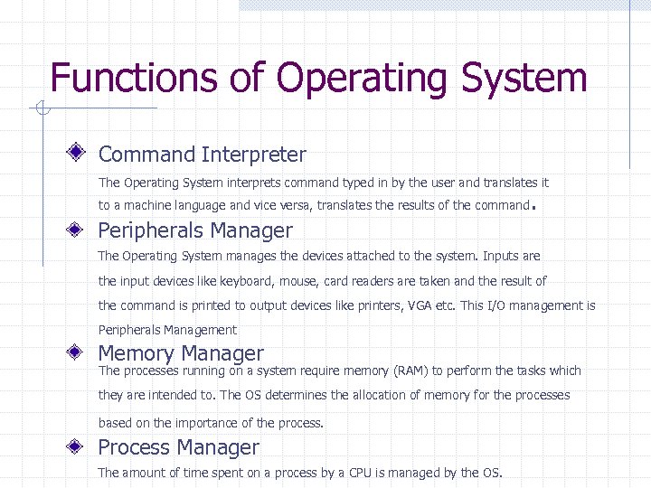 Functions of Operating System Command Interpreter The Operating System interprets command typed in by