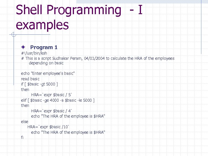 Shell Programming - I examples Program 1 #!/usr/bin/ksh # This is a script Sudhakar