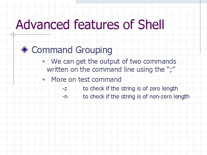 Advanced features of Shell Command Grouping w We can get the output of two
